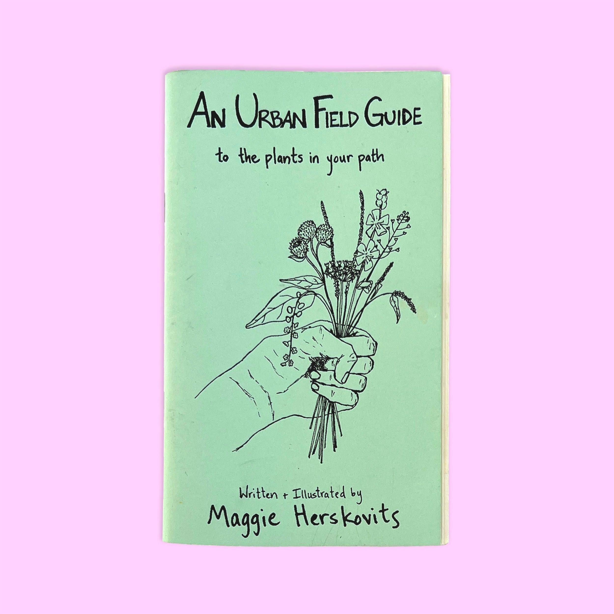 AN URBAN FIELD GUIDE TO PLANTS IN YOUR PATH BY MAGGIE HERSKOVITS